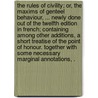 The rules of civility; or, the maxims of genteel behaviour, ... Newly done out of the twelfth edition in French; containing among other additions, a short treatise of the point of honour. Together with some necessary marginal annotations, . door Antoine De Courtin