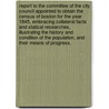 Report to the Committee of the City Council appointed to obtain the census of Boston for the year 1845, embracing collateral facts and statical researches, illustrating the history and condition of the population, and their means of progress. by Lemuel Shattuck
