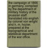 The Campaign of 1866 in Germany. Compiled by the Department of Military History of the Prussian Staff. Translated Into English by Colonel Von Wright and H. M. Hozier. Prepared at the Topographical and Statistical Department of the War Office. door Onbekend
