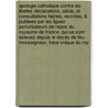 Apologie Catholique Contre Les Libelles Declarations, Aduis, Et Consultations Faictes, Escrites, & Publiees Par Les Liguez Perturbateurs De Repos Du Royaume De France, Qui Se Sont Esleuez Depuis Le Decés De Feu Monseigneur, Frere Vnique Du Roy door Pierre De Belloy