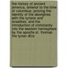 The history of Ancient America, anterior to the time of Columbus; proving the identity of the Aborigines with the Tyrians and Israelites; and the introduction of Christianity into the Western Hemisphere by the Apostle St. Thomas The Tyrian Æra door George M.R.S. Jones
