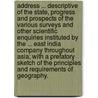 Address ... descriptive of the state, progress and prospects of the various surveys and other scientific enquiries instituted by the ... East India Company throughout Asia; with a prefatory sketch of the principles and requirements of geography. door Thomas Best Jervis