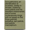 Loca Patriciana: an identification of localities, chiefly in Leinster, visited by Saint Patrick and his assistant missionaries; and of some contemporary kings. With an essay on the three Patricks, Palladius, Sen Patrick, and Patrick MacCalphurn. by John Francis Shearman