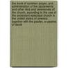 The Book of Common Prayer, and Administration of the Sacraments: And Other Rites and Ceremonies of the Church, According to the Use of the Protestant Episcopal Church in the United States of America; Together with the Psalter, Or Psalms of David door Episcopal Church