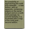 The Possibility of Approaching the North Pole asserted ... A new edition. With an appendix, containing papers on the same subject and on a North West Passage, by Colonel Beaufoy, F.R.S. Illustrated with a map of the North Pole ... Second edition. by Daines Barrington