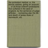 The Protestant Martyrs: or, the Bloody Assizes, giving an account ... of all those eminent Protestants that suffered in the West of England, by the sentence of Judge Jefferies ... containing also the life and death of James Duke of Monmouth, etc. door Onbekend