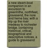 A New Steam-boat Companion in an excursion to Greenhithe, Northfleet, Gravesend, the Nore and Herne Bay; with a trip up the River Medway to Rochester Bridge. Containing historical, critical, biographical and descriptive notices. a guide to Gravesend door William Smith