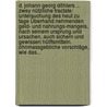 D. Johann Georg Döhlers ... Zwey Nützliche Tractate: Untersuchung Des Heut Zu Tage Überhand Nehmenden Geld- Und Nahrungs-mangels, Nach Seinem Ursprung Und Ursachen, Auch Sichern Und Gewissen Hülffsmitteln. Ohnmassgebliche Vorschläge, Wie Das... by Johann Georg Döhler