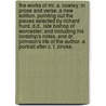 The Works of Mr. A. Cowley; in prose and verse. A new edition. Pointing out the pieces selected by Richard Hurd, D.D., late Bishop of Worcester; and including his lordship's notes, and Dr. Johnson's life of the author. a portrait after C. F. Zincke. door Abraham Cowley