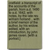 Cratfield: a transcript of the accounts of the parish, from A.D. 1490 to A.D. 1642, with notes, by the late Rev. William Holland .. With a brief memoir of the author, by his widow. Edited, with an introduction, by John James Raven. [With a portrait.] by Unknown