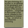 The Geo-chronolgy of Europe; or, an Epitome of the geography and chronology, with the ... history of the several kingdoms ... comprised in that quarter of the world, adapted to the capacities of children ... map... on which is described the chronolog door Jehoshaphat Aspin