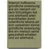 Friderich Hoffmanns Gründliche Anweisung Wie Ein Mensch Vor Dem Frühzeitigen Tod Und Allerhand Arten Kranckheiten Durch Ordentliche Lebens-art Sich Verwahren Könne: Gründliche Anweisung, Wie Ein Mensch Seine Gesundheit Erhalten Und Vor Allerhand... door Friedrich Hoffmann