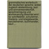 Grammatisches Worterbuch Der Deutschen Sprache: Wobei Zugleich Abstammung, Laut- Und Sinnverwandtschaft, Sprachreinigung Und Wortneuerung Beachtet Wird : Fur Schriftsteller, Schullehrer, Friedens- Und Kriegsbeamte, Kanzleiherren, Buchhandler, Kauf-,... by Eucharius Ferdinand Christian Oertel