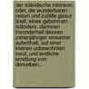 Der Isländische Robinson: Oder, Die Wunderbaren Reisen Und Zufälle Gissur Isleif, Eines Gebohrnen Isländers. Darinnen Insonderheit Dessen Zehenjähriger Einsamer Aufenthalt, Auf Einer Kleinen Unbewohnten Insul, Und Endliche Errettung Von Derselben... door Johann Michael Fleischer