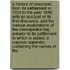 A History of Maryland; from Its Settlement in 1634 to the Year 1848, with an Account of Its First Discovery, and the Various Explorations of the Chesapeake Bay, Anterior to Its Settlement to Which Is Added, a Copious Appendix, Containing the Names of The