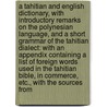 A Tahitian and English dictionary, with introductory remarks on the Polynesian language, and a short grammar of the Tahitian dialect: with an appendix containing a list of foreign words used in the Tahitian Bible, in commerce, etc., with the sources from door H.J. Davies