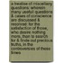 A Treatise of Miscellany Questions: Wherein Many Usefull Questions & Cases of Conscience Are Discussed & Resolved: For the Satisfaction of Those, Who Desire Nothing More, Than to Search for & Finde Out Precious Truths, in the Controversies of These Times