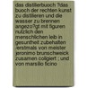 Das Distilierbuoch ?das buoch der rechten kunst zu distilieren und die wasser zu brennen angezo?gt mit Figuren nutzlich den menschlichen leib in Gesuntheit zubehalten /erstmals von meister Jeronimo Brunschweick zusamen coligiert ; und von Marsilio Ficino by Adelphus