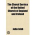 The Choral Service of the United Church of England and Ireland, Being an Enquiry Into the Liturgical System of the Cathedral and Collegiate Foundations of the Anglican Communion; Being an Enquiry Into the Liturgical System of the Cathedral and Collegiate