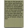 The Way To The Temple Of True Honor And Fame By The Paths Of Heroic Virtue (Volume 4); Exemplified In The Most Entertaining Lives Of The Most Eminent Persons Of Both Sexes On The Plan Laid Down By Sir William Temple In His Essay Of Heroic Virtue. In Four by William Cooke