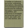 A Treatise On Ordnance and Armor: Embracing Descriptions, Discussions, and Professional Opinions Concerning the Material, Fabrication, Requirements, Capabilities, and Endurance of European and American Guns for Naval, Sea-Coast, and Iron-Clad Warfare, and by Alexander Lyman Holley