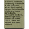 A Windsor Handbook; Comprising Illustrations & Descriptions Of Winsor Furniture Of All Periods, Including Side Chairs, Arm Chairs, Comb-Backs, Writing-Arm Windsors, Babies' High Backs, Babies' Low Chairs, Child's Chairs, Also Settees, Love Seats, Stools & by Wallace Nutting