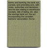 Banks and Banking; the Bank Act, Canada, and Amending Acts, with Notes, Authorities and Decisions, and the Law Relating to Warehouse Receipts, Bills of Lading, Etc. Also the Savings Bank Act, the Act Incorporating the Canadian Bankers' Association, the By by John James MacLaren