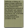 California: A History of Upper & Lower California from Their First Discovery to the Present Time: Comprising an Account of the Climate, Soil, Natural Productions, Agriculture, Commerce, &c. a Full View of the Missionary Establishments and Condition of the by Alexander Forbes