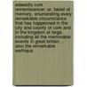 Edward's Cork remembrancer; or, Tablet of memory. Enumerating every remarkable circumstance that has happenned in the city and county of Cork and in the kingdom at large. Including all the memorable events in Great Britain ... Also the remarkable earthqua by Anthony Edwards