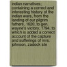 Indian Narratives; Containing A Correct And Interesting History Of The Indian Wars, From The Landing Of Our Pilgrim Fathers, 1620, To Gen. Wayne's Victory, 1794. To Which Is Added A Correct Account Of The Capture And Sufferings Of Mrs. Johnson, Zadock Ste by Henry Trumbull
