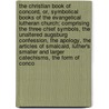 The Christian Book of concord, or, Symbolical books of the Evangelical Lutheran Church; comprising the three chief symbols, the unaltered Augsburg confession, the Apology, the Articles of Smalcald, Luther's Smaller and Larger catechisms, the Form of conco door Lutheran Church. Book Of Concord