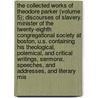 The Collected Works Of Theodore Parker (Volume 5); Discourses Of Slavery. Minister Of The Twenty-Eighth Congregational Society At Boston, U.S. Containing His Theological, Polemical, And Critical Writings, Sermons, Speeches, And Addresses, And Literary Mis by Theodore Parker