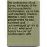 The Confessions of Nat Turner, the Leader of the Late Insurrection in Southampton, Va. As Fully and Voluntarily Made to Thomas R. Gray: In the Prison Where He Was Confined, and Acknowledged by Him to Be Such When Read Before the Court of Southampton; with by Nat Turner