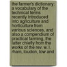 The Farmer's Dictionary: A Vocabulary of the Technical Terms Recently Introduced Into Agriculture and Horticulture from Various Sciences, and Also a Compendium of Practical Farming, the Latter Chiefly from the Works of the Rev. W. L. Rham, Loudon, Low and by Unknown