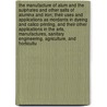 The Manufacture of Alum and the Sulphates and Other Salts of Alumina and Iron; Their Uses and Applications as Mordants in Dyeing and Calico Printing, and Their Other Applications in the Arts, Manufactures, Sanitary Engineering, Agriculture, and Horticultu by Lucien Geschwind