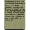 The Prisoner of War, and How Treated. Containing a History of Colonel Streight's Expedition to the Rear of Bragg's Army, in the Spring of 1863, and a Correct Account of the Treatment and Condition of the Union Prisoners of War ... and History of Andersonv by Alva C. Roach