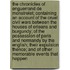 The chronicles of Enguerrand de Monstrelet; containing an account of the cruel civil wars between the houses of Orleans and Burgundy; of the possession of Paris and Normandy by the English; their expulsion thence; and of other memorable events that happen