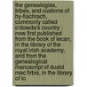 The genealogies, tribes, and customs of Hy-Fiachrach, commonly called O'Dowda's country : now first published from the Book of Lecan, in the library of the Royal Irish Academy, and from the genealogical manuscript of Duald Mac Firbis, in the library of Lo door Giolla Iosa M. Macfirbis