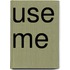 Use Me