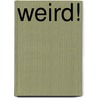 Weird! door Erin Frankel