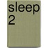 Sleep 2