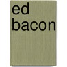 Ed Bacon by Gregory L. Heller