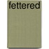 Fettered