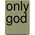 Only God