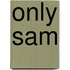 Only Sam