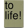 To Life! by Linda Weintraub