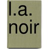 L.A. Noir door James Ellroy