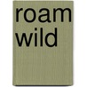 Roam Wild by Valerie Herme
