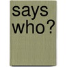 Says Who? door Marc Royster
