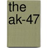The Ak-47 by Gordon Rottman